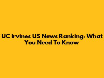 UC Irvine's US News Ranking: What You Need To Know
