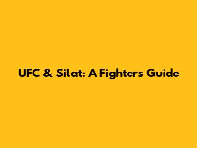 UFC & Silat: A Fighter's Guide