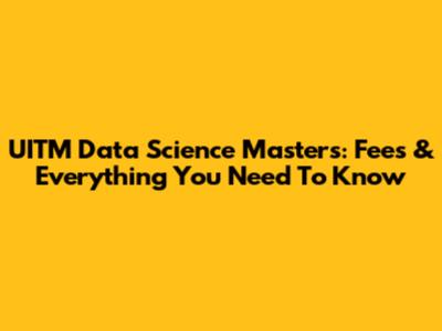 UITM Data Science Masters: Fees & Everything You Need To Know