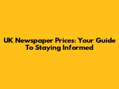 UK Newspaper Prices: Your Guide To Staying Informed