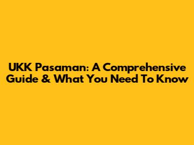 UKK Pasaman: A Comprehensive Guide & What You Need To Know