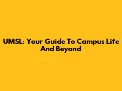 UMSL: Your Guide To Campus Life And Beyond