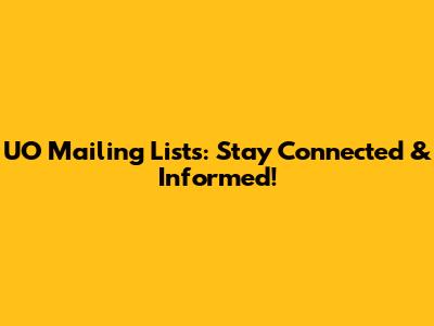 UO Mailing Lists: Stay Connected & Informed!