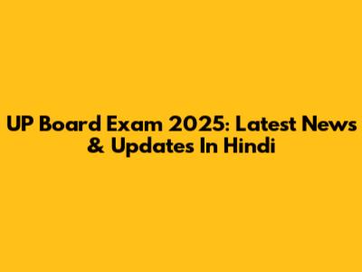 UP Board Exam 2025: Latest News & Updates In Hindi