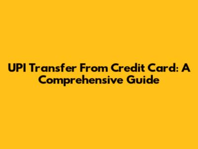 UPI Transfer From Credit Card: A Comprehensive Guide