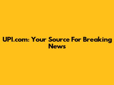 UPI.com: Your Source For Breaking News