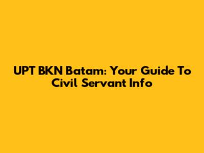 UPT BKN Batam: Your Guide To Civil Servant Info