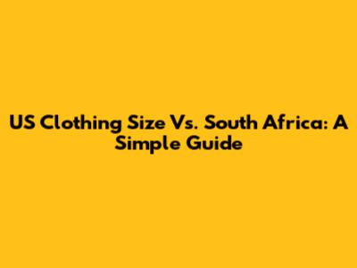 US Clothing Size Vs. South Africa: A Simple Guide