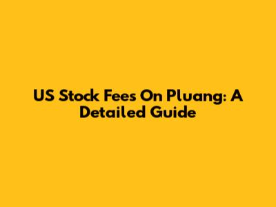 US Stock Fees On Pluang: A Detailed Guide