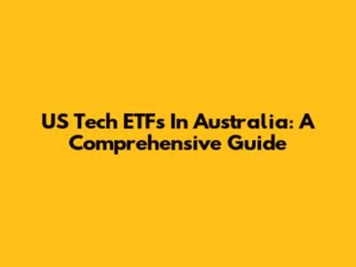 US Tech ETFs In Australia: A Comprehensive Guide