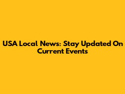 USA Local News: Stay Updated On Current Events