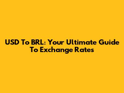 USD To BRL: Your Ultimate Guide To Exchange Rates