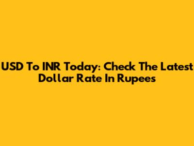 USD To INR Today: Check The Latest Dollar Rate In Rupees