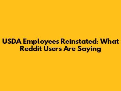 USDA Employees Reinstated: What Reddit Users Are Saying