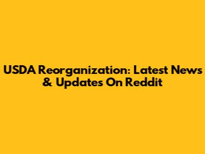 USDA Reorganization: Latest News & Updates On Reddit