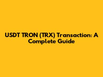USDT TRON (TRX) Transaction: A Complete Guide