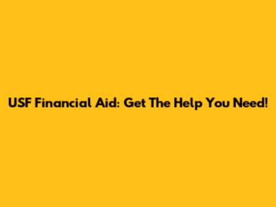 USF Financial Aid: Get The Help You Need!