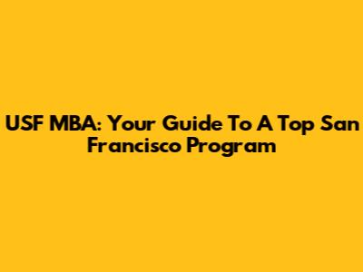 USF MBA: Your Guide To A Top San Francisco Program