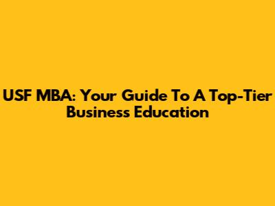 USF MBA: Your Guide To A Top-Tier Business Education