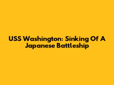 USS Washington: Sinking Of A Japanese Battleship