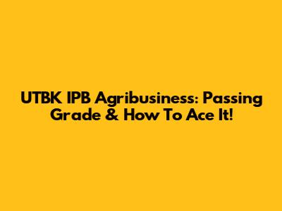UTBK IPB Agribusiness: Passing Grade & How To Ace It!