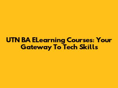 UTN BA ELearning Courses: Your Gateway To Tech Skills