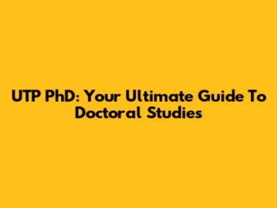 UTP PhD: Your Ultimate Guide To Doctoral Studies