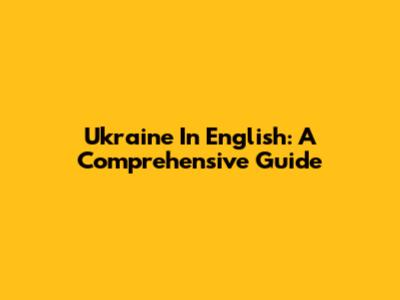 Ukraine In English: A Comprehensive Guide
