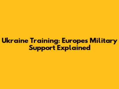 Ukraine Training: Europe's Military Support Explained
