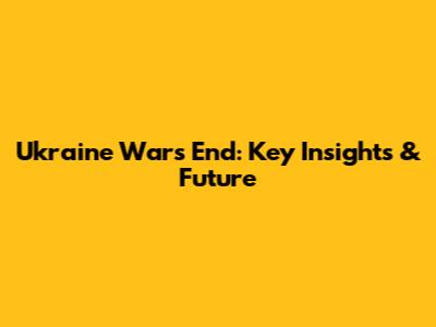 Ukraine War's End: Key Insights & Future