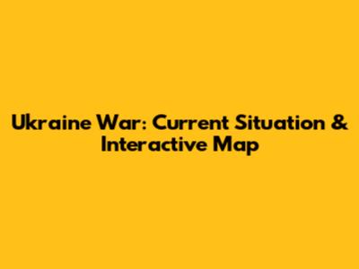 Ukraine War: Current Situation & Interactive Map