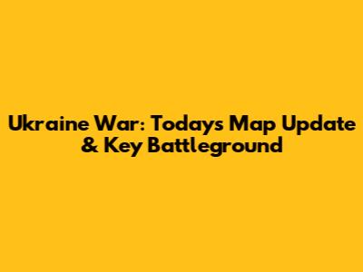 Ukraine War: Today's Map Update & Key Battleground