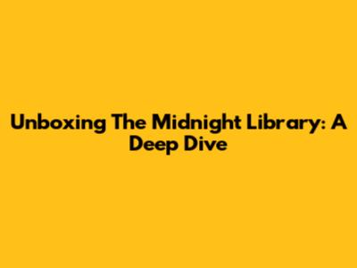 Unboxing The Midnight Library: A Deep Dive