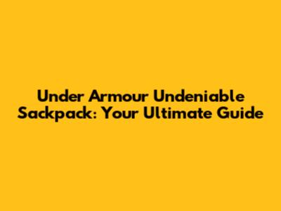 Under Armour Undeniable Sackpack: Your Ultimate Guide