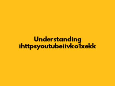 Understanding "ihttpsyoutubeiivko1xekk"