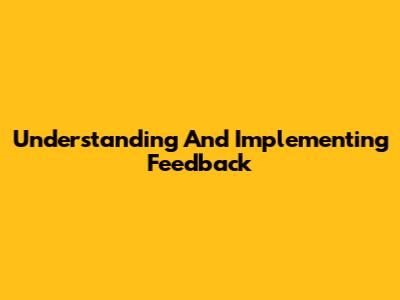 Understanding And Implementing Feedback
