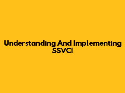 Understanding And Implementing SSVCI