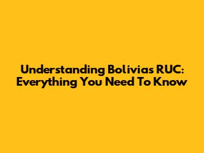 Understanding Bolivia's RUC: Everything You Need To Know