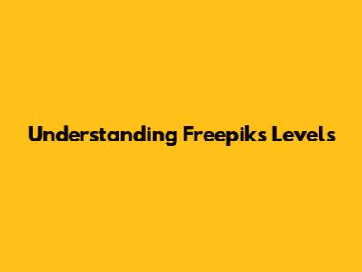 Understanding Freepik's Levels