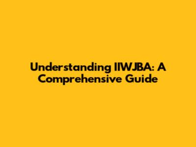 Understanding IIWJBA: A Comprehensive Guide