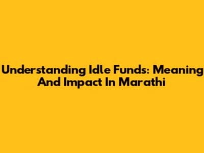 Understanding Idle Funds: Meaning And Impact In Marathi