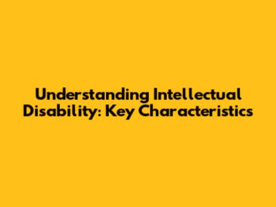 Understanding Intellectual Disability: Key Characteristics
