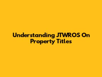 Understanding JTWROS On Property Titles