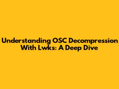 Understanding OSC Decompression With Lwks: A Deep Dive