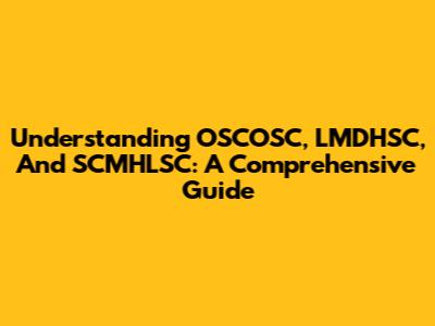 Understanding OSCOSC, LMDHSC, And SCMHLSC: A Comprehensive Guide