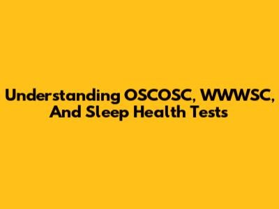 Understanding OSCOSC, WWWSC, And Sleep Health Tests