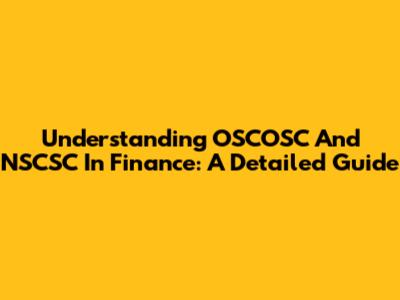 Understanding OSCOSC And NSCSC In Finance: A Detailed Guide