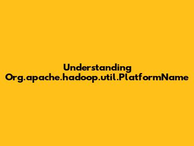Understanding Org.apache.hadoop.util.PlatformName