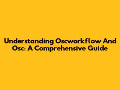 Understanding Oscworkflow And Osc: A Comprehensive Guide