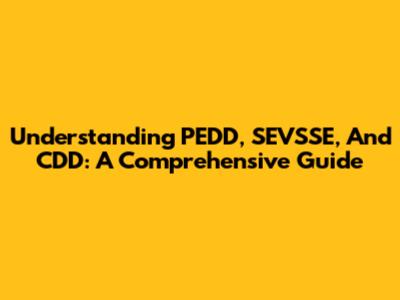 Understanding PEDD, SEVSSE, And CDD: A Comprehensive Guide